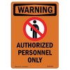 Signmission Safety Sign, OSHA WARNING, 7" Height, Authorized Personnel Only, Portrait OS-WS-D-57-V-12973